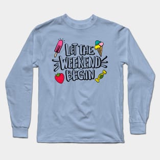 Let The Weekend Begin Quote Artwork - Weekend Lover Long Sleeve T-Shirt